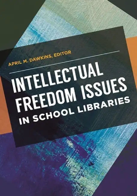Intellectual Freedom Issues in School Libraries by April M. Dawkins
