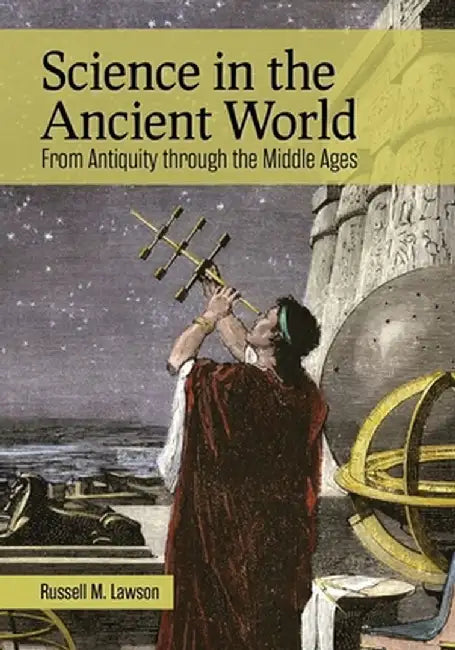 Science in the Ancient World: From Antiquity Through the Middle Ages by Russell M. Lawson