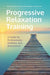 Progressive Relaxation Training: A Guide for Professionals, Students, and Researchers by Holly Hazlett-Stevens