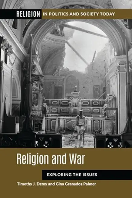 Religion and War: Exploring the Issues by Timothy J. Demy
