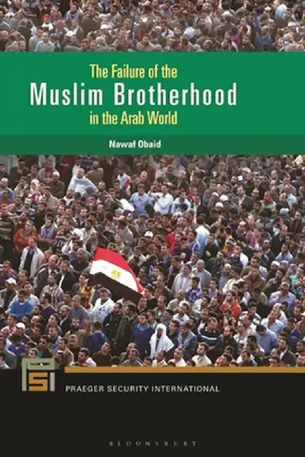 The Failure of the Muslim Brotherhood in the Arab World by Nawaf Obaid