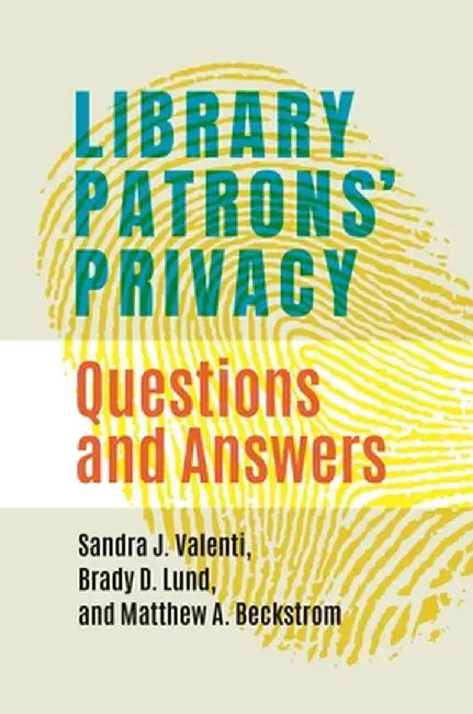 Library Patrons' Privacy: Questions and Answers by Sandra J. Valenti