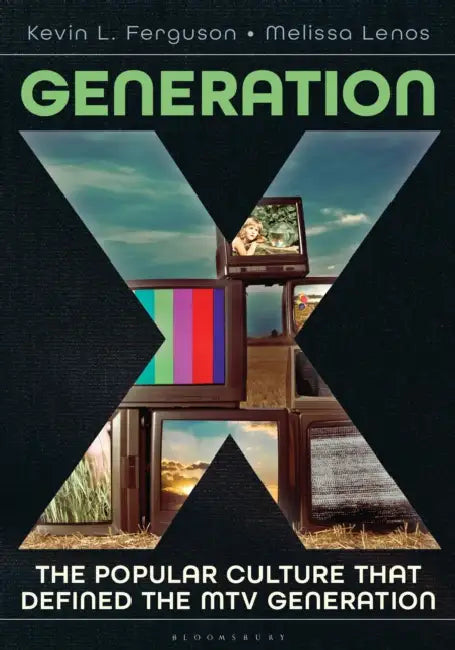Generation X: The Popular Culture That Defined the MTV Generation by Kevin L. Ferguson, Melissa Lenos
