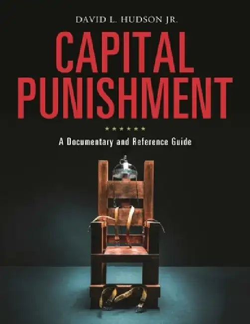 Capital Punishment: A Documentary and Reference Guide by David L. Hudson
