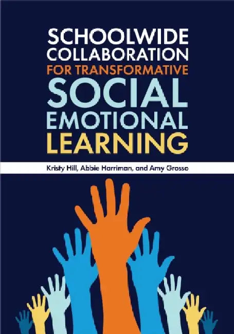 Schoolwide Collaboration for Transformative Social Emotional Learning by Kristy Hill