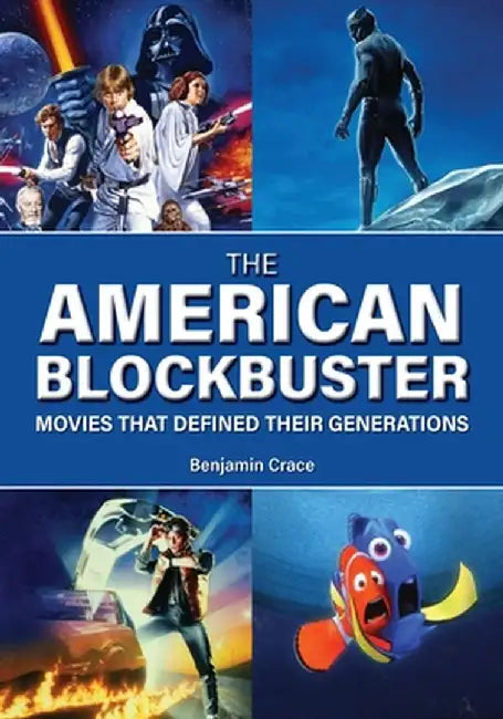 The American Blockbuster: Movies That Defined Their Generations by Benjamin Crace