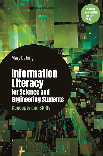 Information Literacy for Science and Engineering Students: Concepts and Skills by Mary DeJong