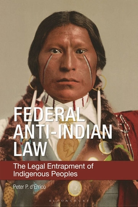 Federal Anti-Indian Law: The Legal Entrapment of Indigenous Peoples by Peter P. D'Errico