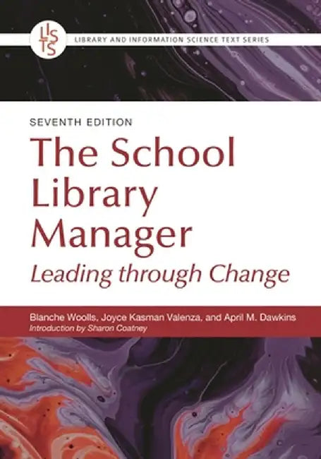 The School Library Manager: Leading Through Change by Blanche Woolls