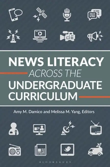 News Literacy Across the Undergraduate Curriculum by Amy M. Damico