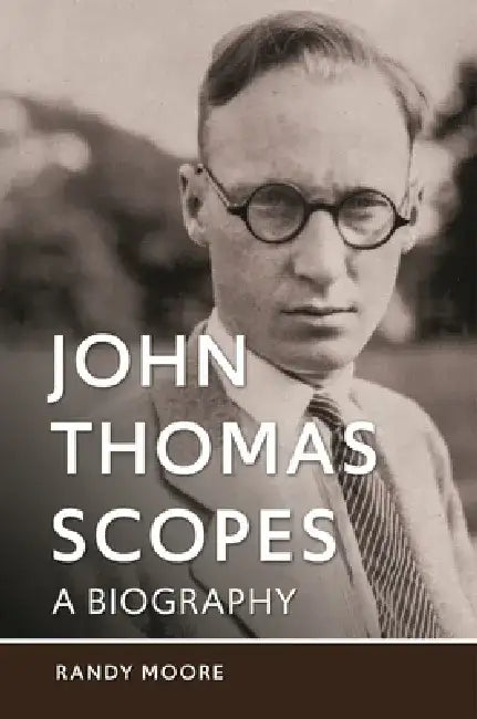 John Thomas Scopes: A Biography by Randy Moore