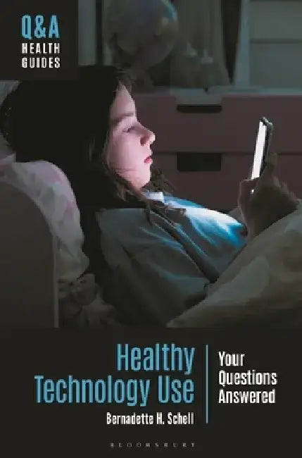 Healthy Technology Use: Your Questions Answered by Bernadette H. Schell