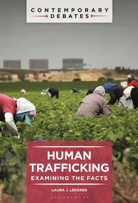 Human Trafficking: Examining the Facts by Laura J. Lederer