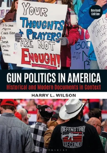 Gun Politics in America: Historical and Modern Documents in Context [2 Volumes] by Harry L. Wilson