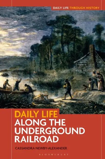 Daily Life Along the Underground Railroad by Cassandra Newby-Alexander