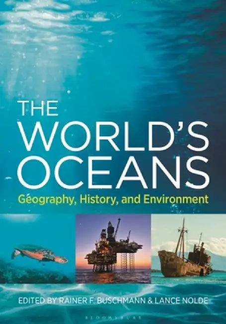 The World's Oceans: Geography, History, and Environment by Rainer F. Buschmann