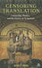 Censoring Translation: Censorship, Theatre, and the Politics of Translation by Michelle Woods