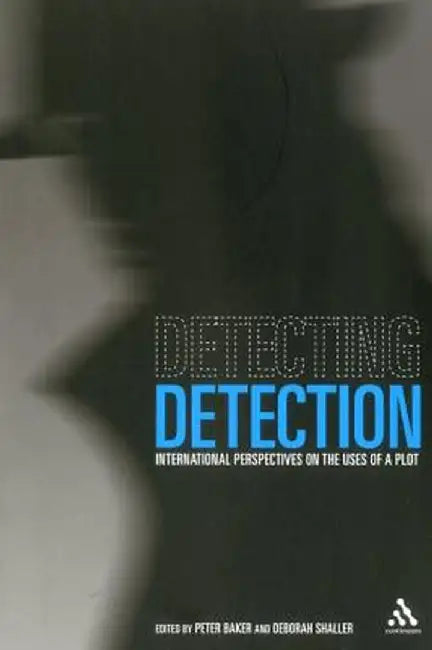 Detecting Detection: International Perspectives on the Uses of a Plot by Peter Baker