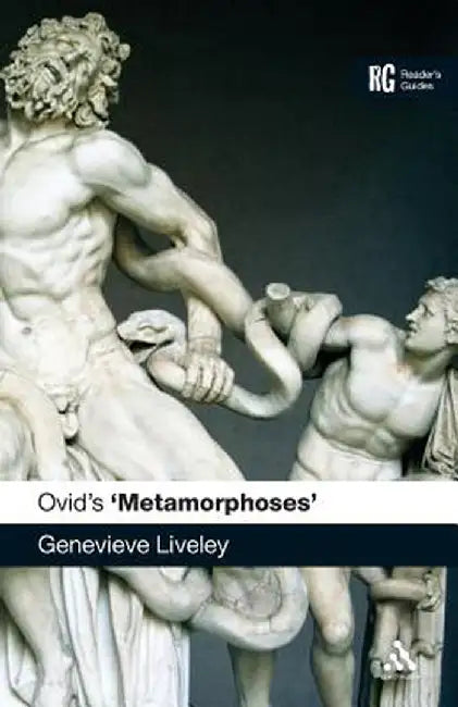 Ovid's 'Metamorphoses': A Reader's Guide by Genevieve Liveley