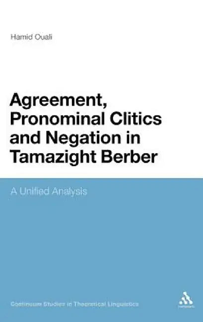 Agreement, Pronominal Clitics and Negation in Tamazight Berber: A Unified Analysis by Hamid Ouali