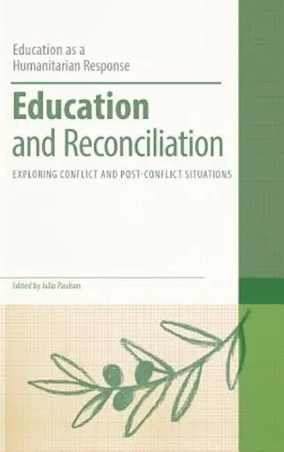 Education and Reconciliation: Exploring Conflict and Post-Conflict Situations by Julia Paulson
