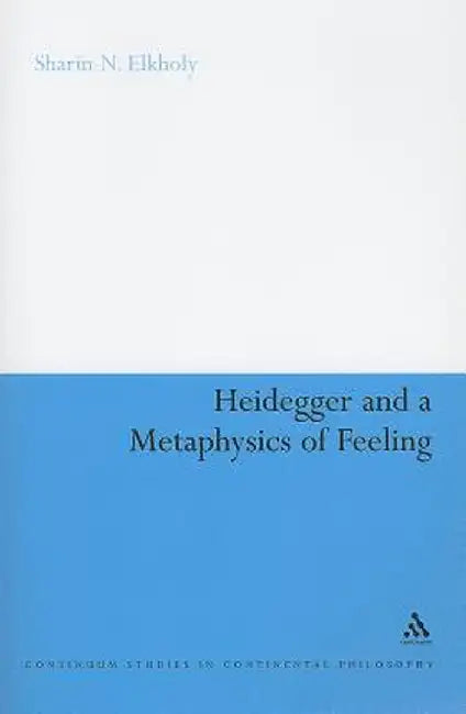 Heidegger and a Metaphysics of Feeling: Angst and the Finitude of Being by Sharin N. Elkholy