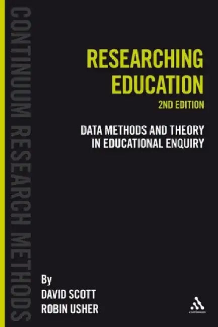 Researching Education: Data, Methods and Theory in Educational Enquiry by David Scott