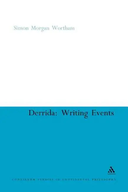 Derrida: Writing Events by Simon Morgan Wortham