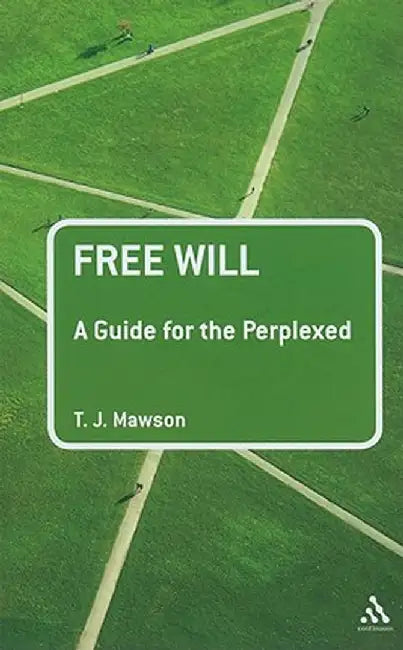 Free Will: A Guide for the Perplexed by T. J. Mawson