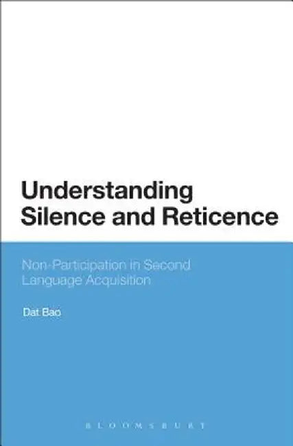 Understanding Silence and Reticence: Ways of Participating in Second Language Acquisition by Dat Bao