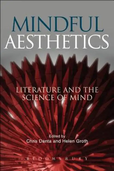 Mindful Aesthetics: Literature and the Science of Mind by Chris Danta