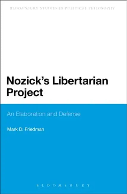Nozick's Libertarian Project: An Elaboration and Defense by Mark D. Friedman