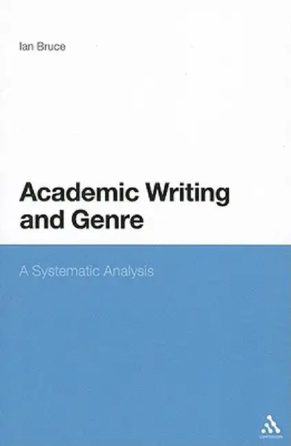 Academic Writing and Genre: A Systematic Analysis by Ian Bruce