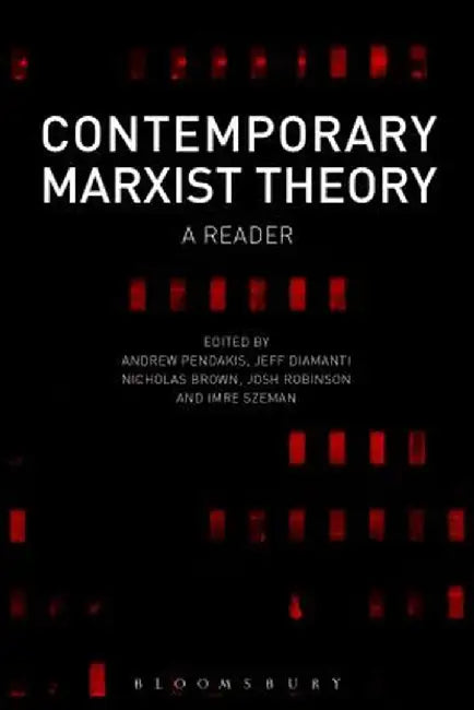 Contemporary Marxist Theory: A Reader by Andrew Pendakis