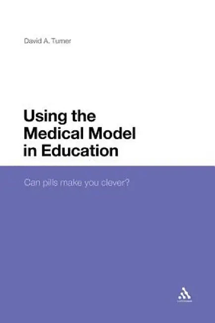 Using the Medical Model in Education: Can Pills Make You Clever? by David A. Turner