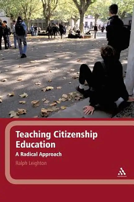 Teaching Citizenship Education: A Radical Approach by Ralph Leighton