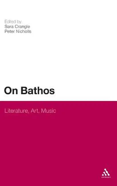 On Bathos: Literature, Art, Music by Sara Crangle