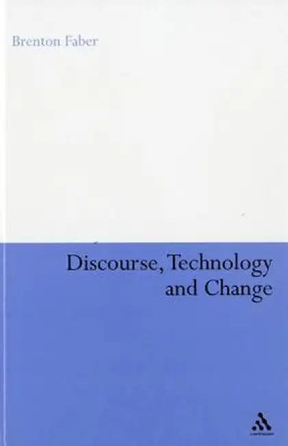 Discourse, Technology and Change by Brenton Faber