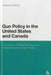 Gun Policy in the United States and Canada: The Impact of Mass Murders and Assassinations on Gun Control by Anthony K. Fleming