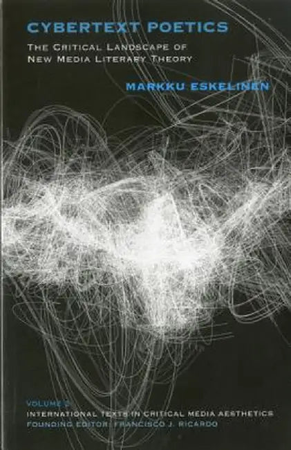 Cybertext Poetics: The Critical Landscape of New Media Literary Theory by Markku Eskelinen