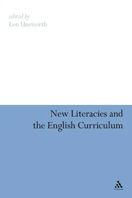 New Literacies and the English Curriculum by Len Unsworth