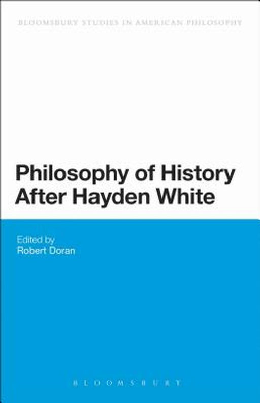 Philosophy of History After Hayden White by Robert Doran