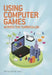 Using Computers Games Across the Curriculum by Karen Anderson