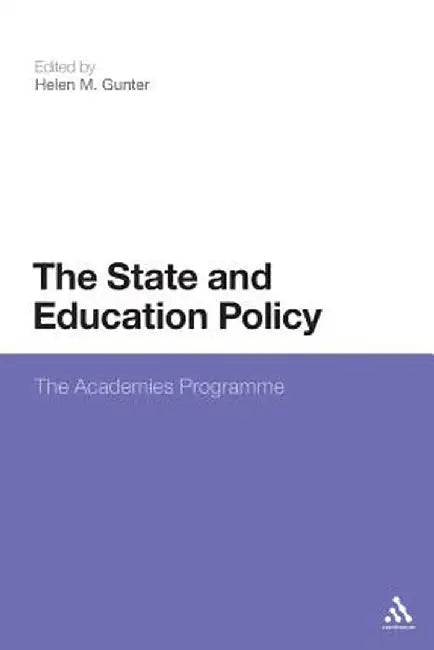 The State and Education Policy: The Academies Programme by Helen M. Gunter