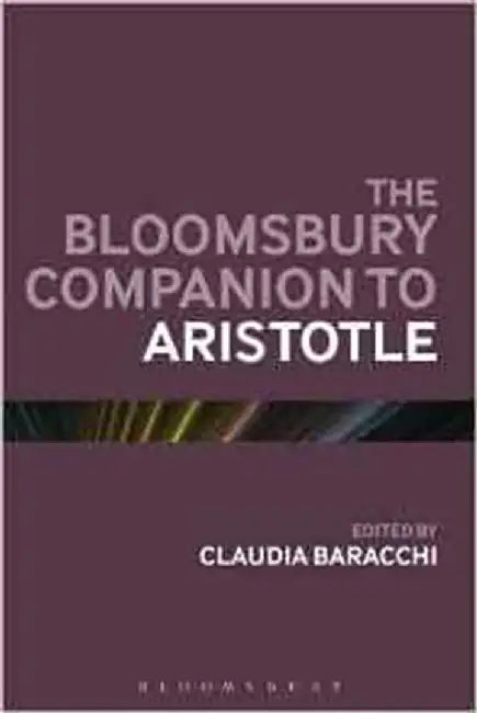 The Bloomsbury Companion To Aristotle by Claudia Baracchi