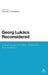 Georg Lukacs Reconsidered: Critical Essays in Politics, Philosophy and Aesthetics by Michael J. Thompson