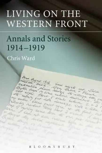 Living on the Western Front: Annals and Stories, 1914-1919 by Chris Ward