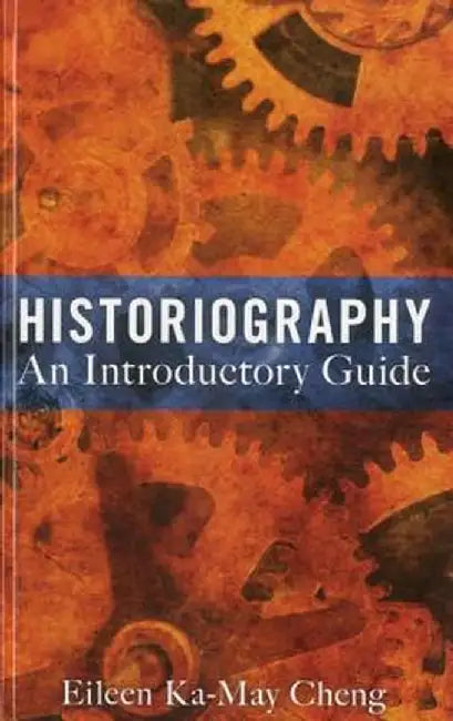 Historiography: An Introductory Guide by Eileen Ka Cheng