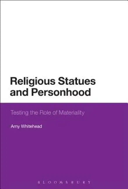 Religious Statues and Personhood: Testing the Role of Materiality by Amy Whitehead