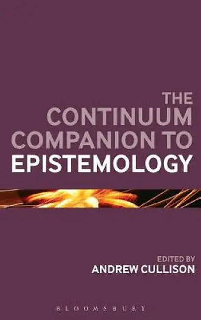 The Continuum Companion to Epistemology by Andrew Cullison